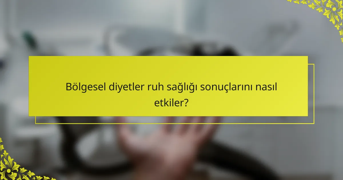 Bölgesel diyetler ruh sağlığı sonuçlarını nasıl etkiler?
