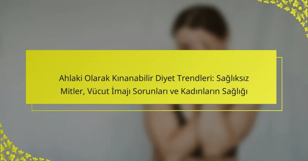 Ahlaki Olarak Kınanabilir Diyet Trendleri: Sağlıksız Mitler, Vücut İmajı Sorunları ve Kadınların Sağlığı