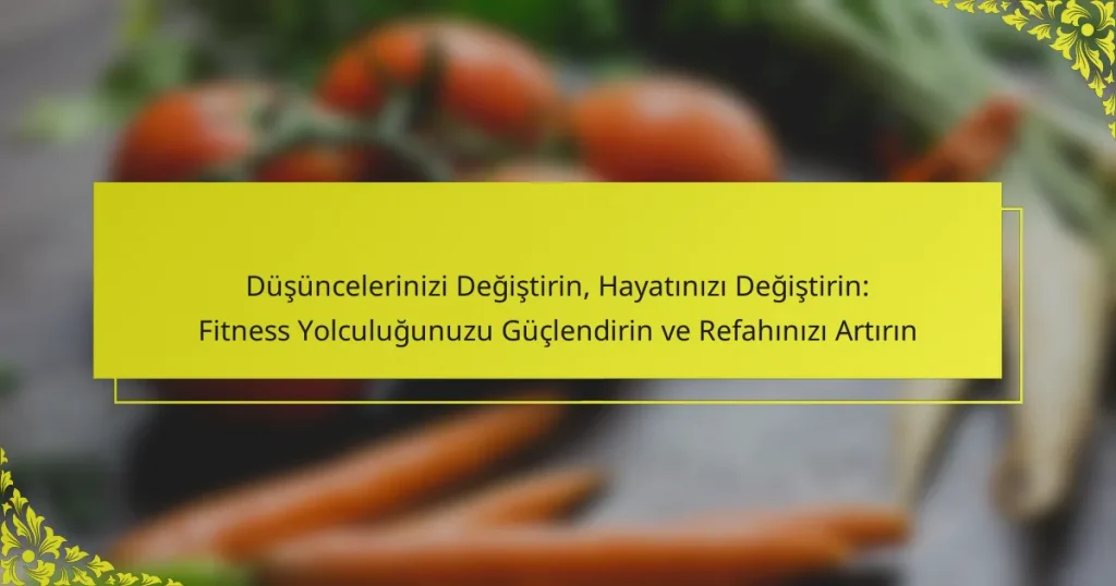 Düşüncelerinizi Değiştirin, Hayatınızı Değiştirin: Fitness Yolculuğunuzu Güçlendirin ve Refahınızı Artırın
