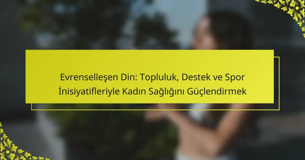 Evrenselleşen Din: Topluluk, Destek ve Spor İnisiyatifleriyle Kadın Sağlığını Güçlendirmek