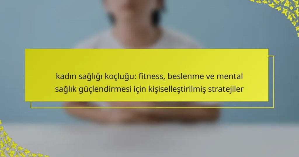 kadın sağlığı koçluğu: fitness, beslenme ve mental sağlık güçlendirmesi için kişiselleştirilmiş stratejiler