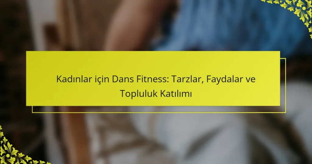 Kadınlar için Dans Fitness: Tarzlar, Faydalar ve Topluluk Katılımı