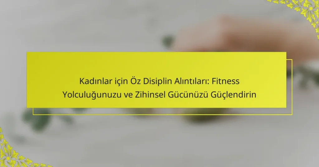 Kadınlar için Öz Disiplin Alıntıları: Fitness Yolculuğunuzu ve Zihinsel Gücünüzü Güçlendirin