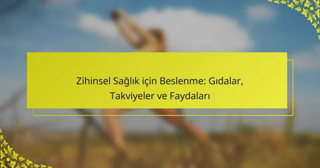 Zihinsel Sağlık için Beslenme: Gıdalar, Takviyeler ve Faydaları