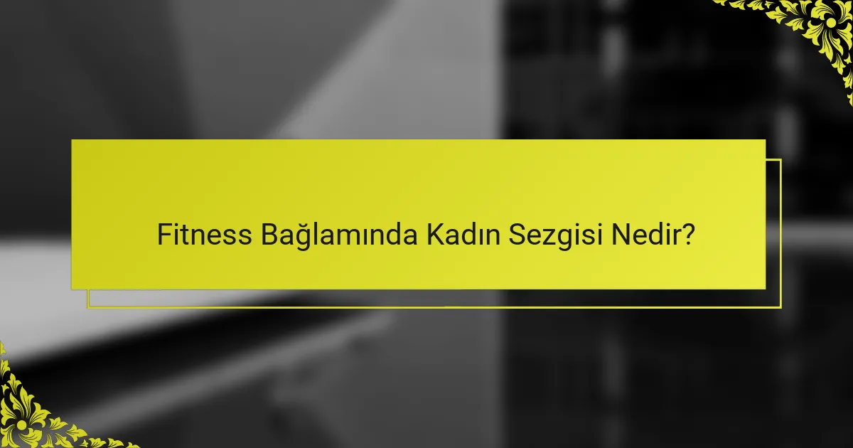 Fitness Bağlamında Kadın Sezgisi Nedir?