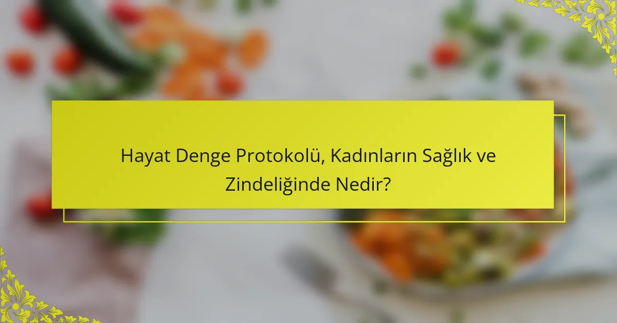 Hayat Denge Protokolü, Kadınların Sağlık ve Zindeliğinde Nedir?
