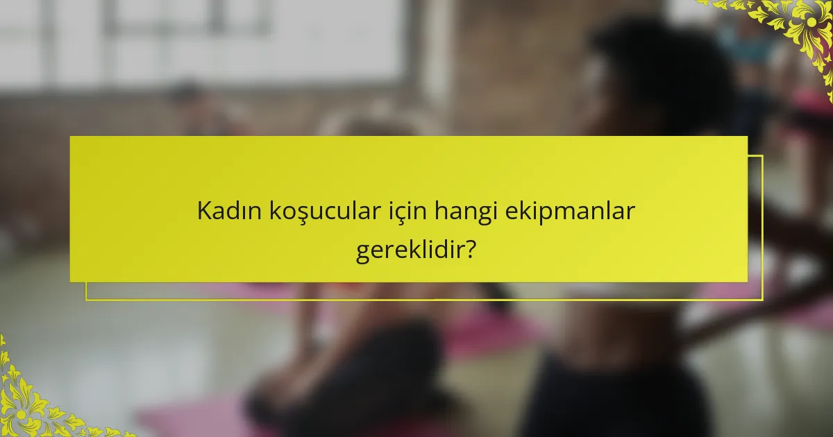 Kadın koşucular için hangi ekipmanlar gereklidir?