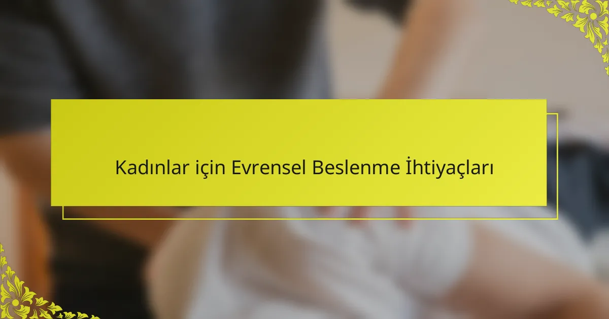 Kadınlar için Evrensel Beslenme İhtiyaçları