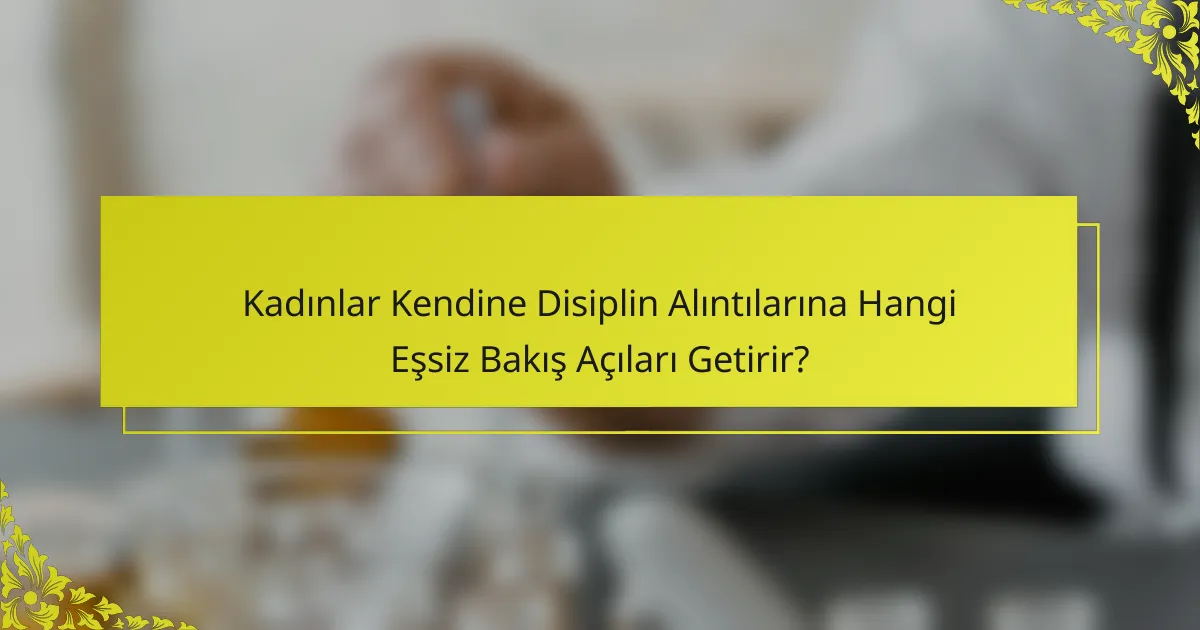 Kadınlar Kendine Disiplin Alıntılarına Hangi Eşsiz Bakış Açıları Getirir?