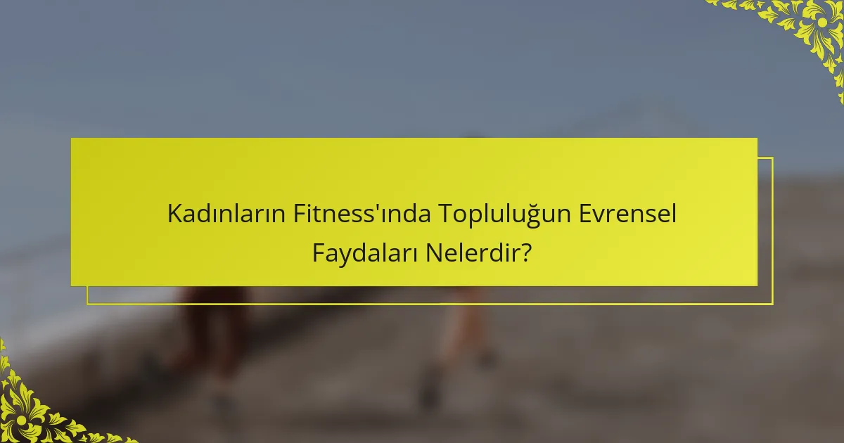 Kadınların Fitness'ında Topluluğun Evrensel Faydaları Nelerdir?