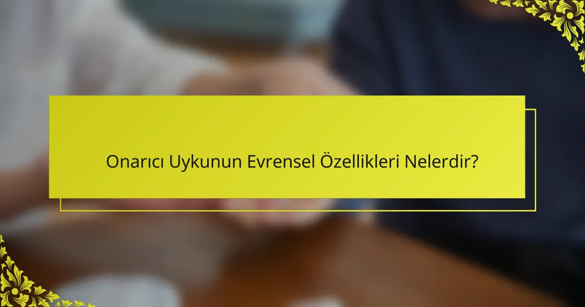 Onarıcı Uykunun Evrensel Özellikleri Nelerdir?