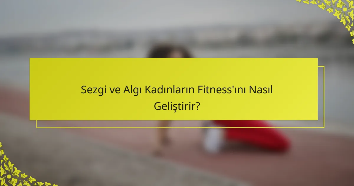 Sezgi ve Algı Kadınların Fitness'ını Nasıl Geliştirir?