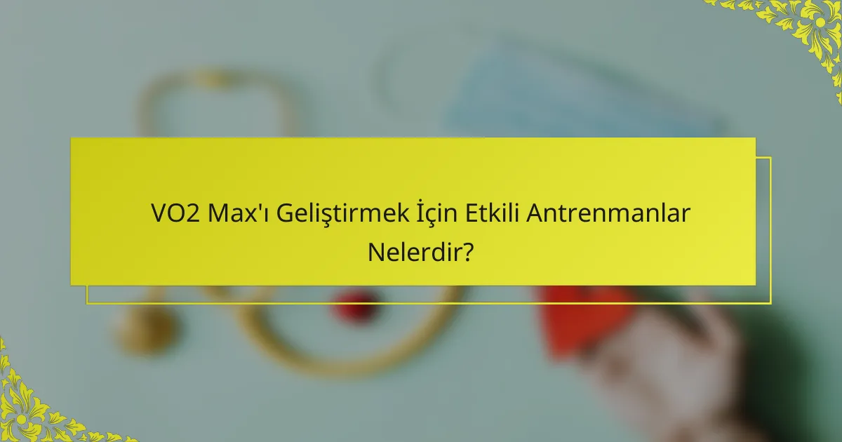 VO2 Max'ı Geliştirmek İçin Etkili Antrenmanlar Nelerdir?