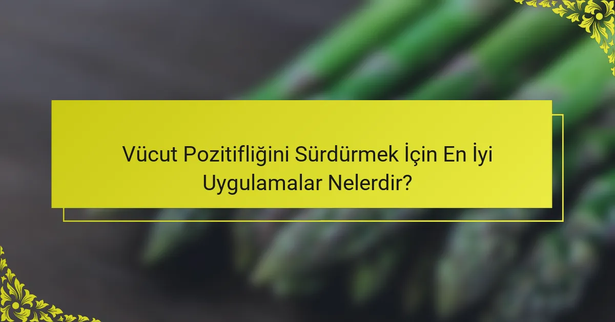 Vücut Pozitifliğini Sürdürmek İçin En İyi Uygulamalar Nelerdir?